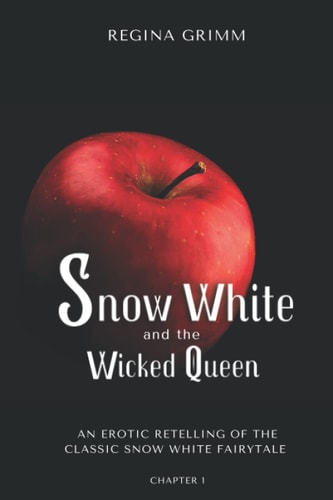 Snow White and the Wicked Queen An Erotic Retelling of the Classic Snow White Fairytale
