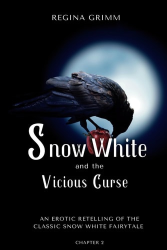 Snow White and the Vicious Curse Chapter 2: An Erotic Retelling of the Classic Snow White Fairytale