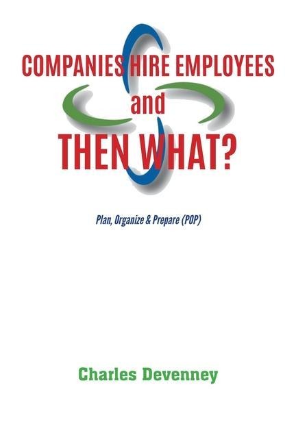 Companies Hire Employees and THEN WHAT?: Plan, Organize & Prepare (POP)