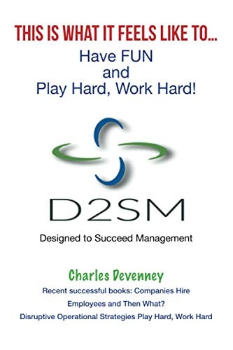 THIS IS WHAT IT FEELS LIKE TO...Have FUN and Play Hard, Work Hard!