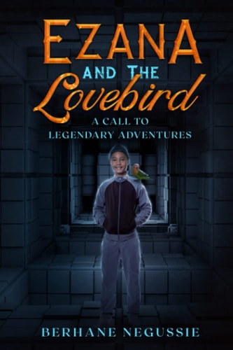 Ezana and the Lovebird A Call to Legendary Adventures