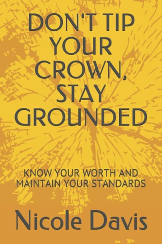 Don't Tip Your Crown, Stay Grounded Know Your Worth and Maintain Your Standards