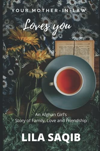Your Mother-In-Law Loves You An Afghan Girl's Story of Family, Love and Friendship