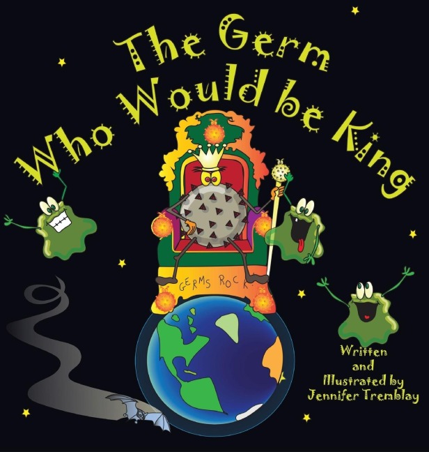 The Germ Who Would be King: A Ridiculous Illustrated Poem About the 2020/2021Global Pandemic from One Canadians Perspective