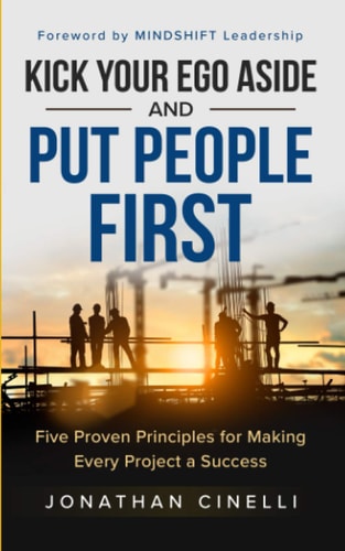 Kick Your Ego Aside and Put People First Five Proven Principles for Making Every Project a Success
