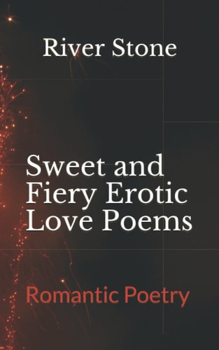 Sweet and Fiery Erotic Love Poems: Romantic Poetry