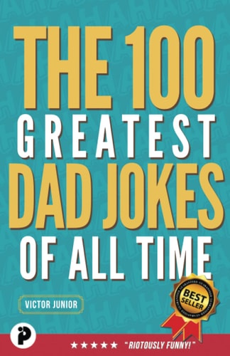 The 100 Greatest Dad Jokes of All-Time