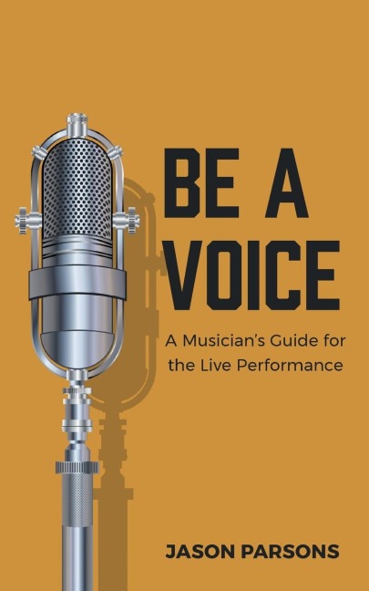 Be A Voice: A Musicians Guide for the Live Performance