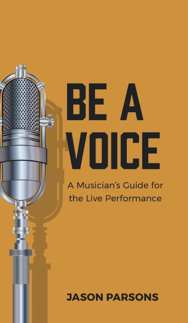Be A Voice: A Musicians Guide for the Live Performance