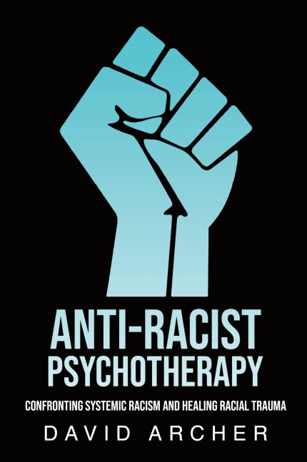 Anti-Racist Psychotherapy: Confronting Systemic Racism and Healing Racial Trauma