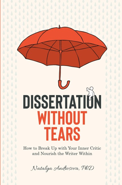 Dissertation Without Tears: How to Break Up with Your Inner Critic and Nourish the Writer Within