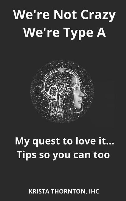 We're Not Crazy, We're Type A: My quest to love it... Tips so you can too