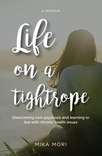 Life on a Tightrope Overcoming Non-psychosis and Learning to Live with Chronic Health Issues