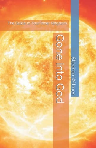 Gone Into God The Guide to Your Inner Kingdom