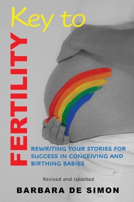 Key to Fertility: Rewriting Your Stories for Success in Conceiving and Birthing Babies