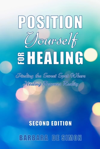 Position Yourself for Healing Finding the Sweet Spot Where Healing Becomes Reality