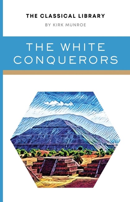 The White Conquerors: A Tale of Toltec and Aztec