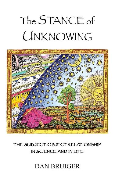 The Stance of Unknowing: the subject-object relationship in science and in life