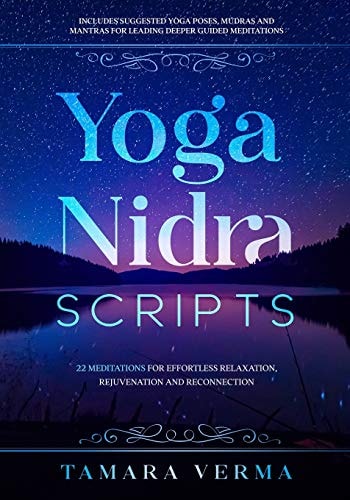 Yoga Nidra Scripts 22 Meditations for Effortless Relaxation, Rejuvenation and Reconnection