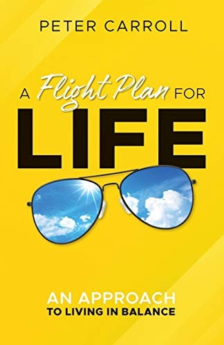 A Flight Plan for Life An Approach to Living in Balance
