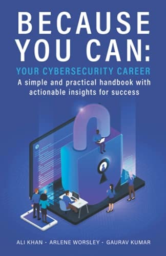 Because You Can Your Cybersecurity Career : a Simple and Practical Handbook with Actionable Insights for Success