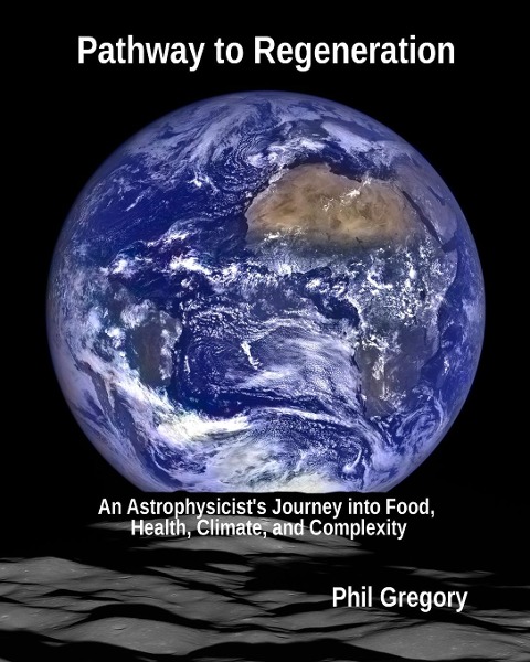 Pathway to Regeneration: An Astrophysicists Journey into Food, Health, Climate, and Complexity