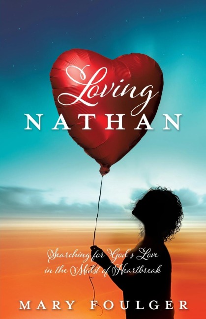 Loving Nathan: Searching for Gods Love in the Midst of Heartbreak