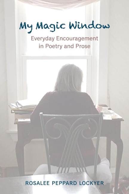 My Magic Window: Everyday Encouragement in Poetry and Prose