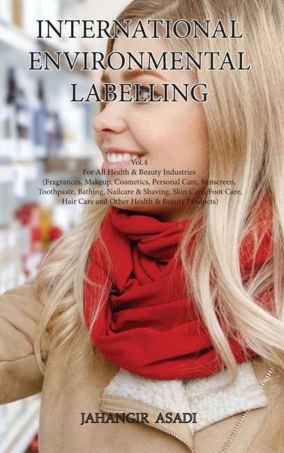 International Environmental Labelling  Vol.4 Health: For All Health & Beauty Industries (Fragrances, Makeup, Cosmetics, Personal Care, Sunscreen, Toothpaste, Bathing, Nailcare & Shaving, Skin Care, Foot Care, Hair Care and Other Health & Beauty Products)