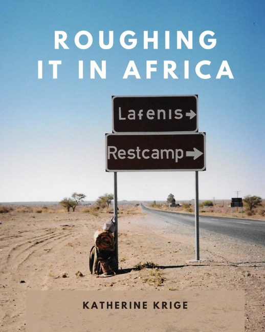 Roughing it in Africa (Photo Edition): Roots, Roads, and Revelations