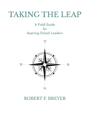 Taking the Leap A Field Guide for Aspiring School Leaders