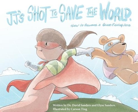 JJs Shot to Save the World: How to become a germ-fighting hero