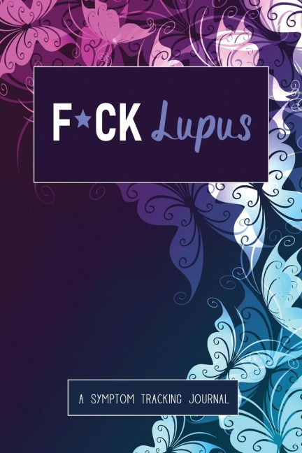 F*ck Lupus: A Symptom &amp; Pain Tracking Journal for Lupus and Chronic Illness
