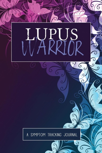 Lupus Warrior: A Symptom &amp; Pain Tracking Journal for Lupus and Chronic Illness