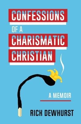 Confessions of A Charismatic Christian