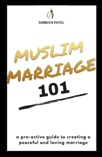 Muslim Marriage 101 A Pro-active Guide to Creating a Peaceful and Loving Marriage.