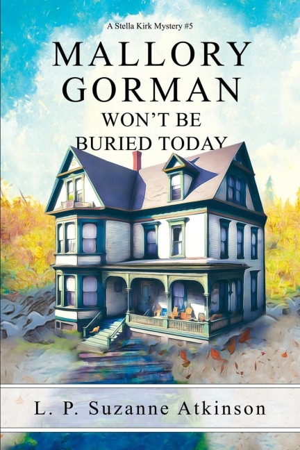 Mallory Gorman Wont Be Buried Today: A Stella Kirk Mystery #5