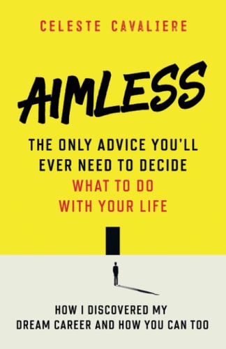 Aimless The Only Advice You'll Ever Need To Decide What To Do With Your Life