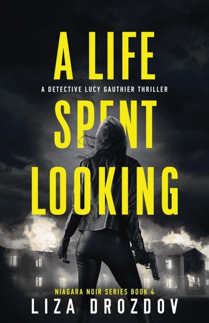 A Life Spent Looking: A Detective Lucy Gauthier Thriller