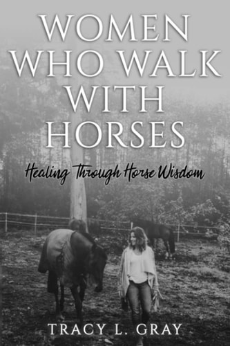 Women Who Walk with Horses Healing Through Horse Wisdom
