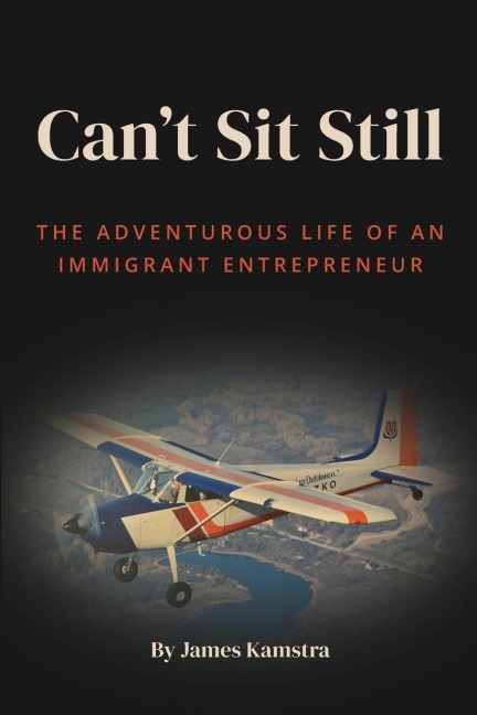 Cant Sit Still: The Adventurous Life of an Immigrant Entrepreneur