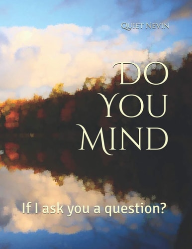 Do You Mind If I Ask You a Question?