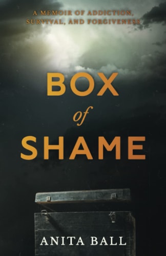 Box of Shame A Memoir of Addiction, Survival, and Forgiveness