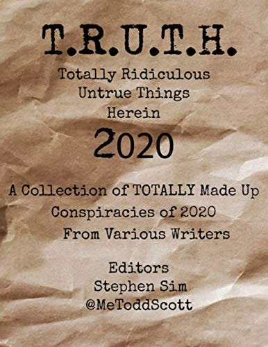 T.R.U.T.H. (Totally Ridiculous Untrue Things Herein) 2020