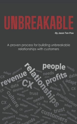 Unbreakable A Proven Process for Building Unbreakable Relationships with Customers