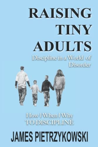 Raising Tiny Adults Discipline in a World of Disorder How When Why to Discipline