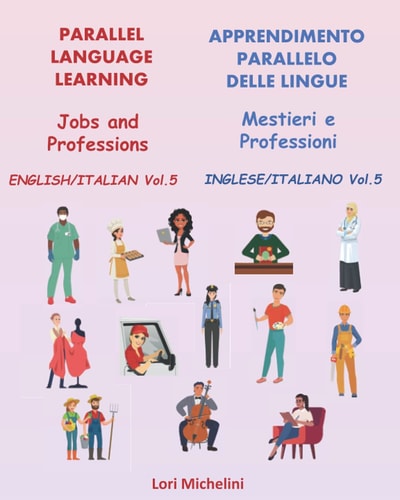 Parallel Language Learning - Jobs and Professions / Apprendimento Parallelo Delle Lingue - Mestieri E Professioni English/Italian Vol 5 / Inglese/Italiano Vol 5