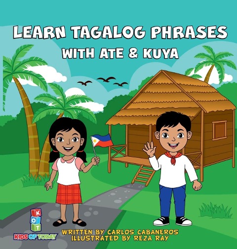 Learn Tagalog Phrases With Ate &amp; Kuya: A fun and exciting book to learn - Written for both children and parents to learn from, Learn Tagalog Phrases with Ate &amp; Kuya is the perfect beginner book that will leave you wanting more.