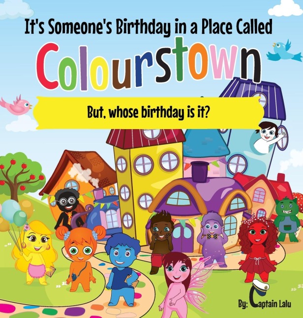 Its Someones Birthday in a Place Called Colourstown: But, whose birthday is it?