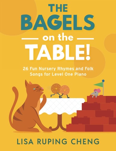 The Bagels on the Table 26 Fun Nursery Rhymes and Folk Songs for Level One Piano